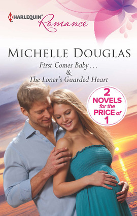Title details for First Comes Baby...: The Loner's Guarded Heart by Michelle Douglas - Available